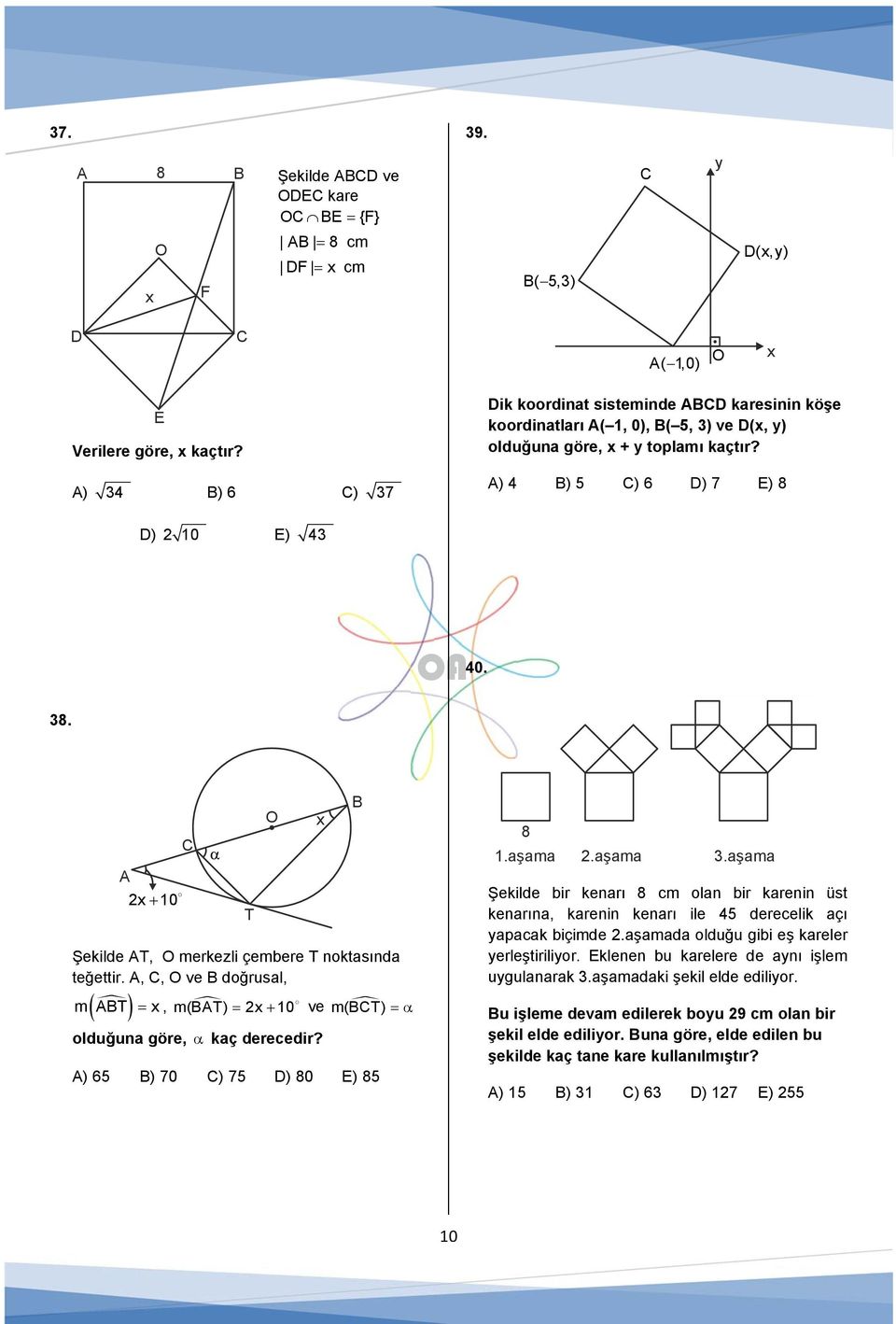 ,, O ve doğrusal, m T x, m(t) x 0 ve m(t) olduğuna göre, kaç derecedir? ) 6 ) 70 ) 7 ) 80 E) 8 T O x 8.aşama.