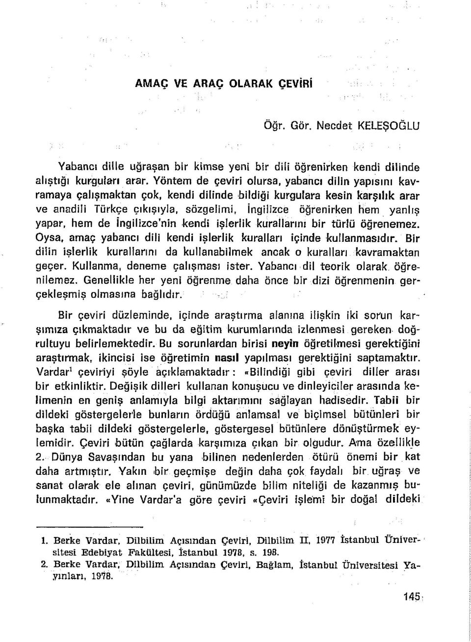 yapar, hem de İngilizce'nin kendi İşlerlik kurallarını bir türlü öğrenemez. Oysa, amaç yabancı dili kendi işlerlik kuralları içinde kullanmasıdır.