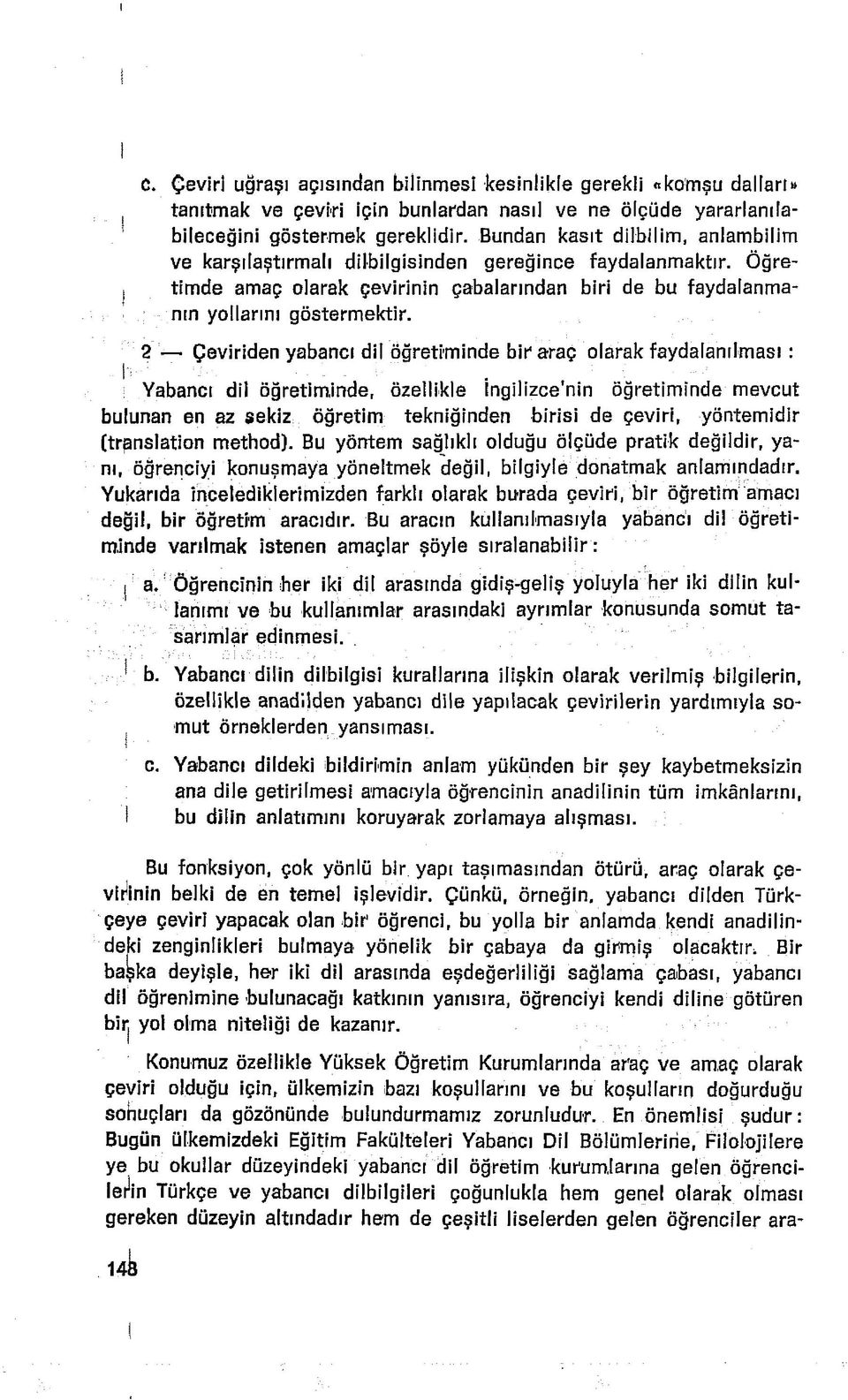 2 Çeviriden yabancı dil öğretiminde bir araç olarak faydalanılması : : Yabancı dii öğretiminde, özellikle İngilizce'nin öğretiminde mevcut bulunan en az sekiz öğretim tekniğinden birisi de çeviri,