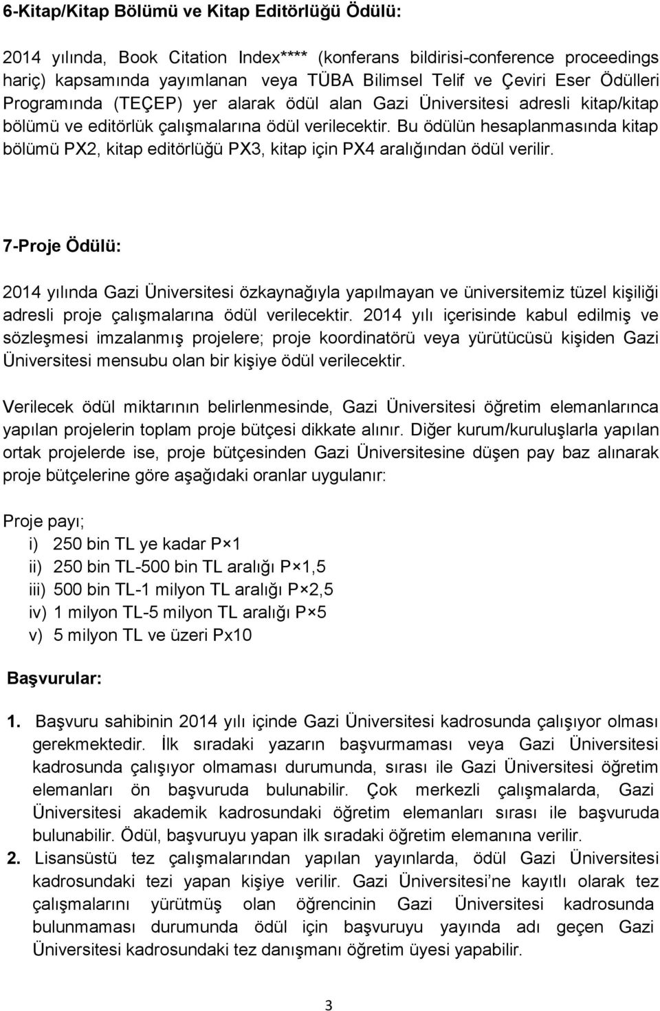 Bu ödülün hesaplanmasında kitap bölümü PX, kitap editörlüğü PX3, kitap için PX4 aralığından ödül verilir.