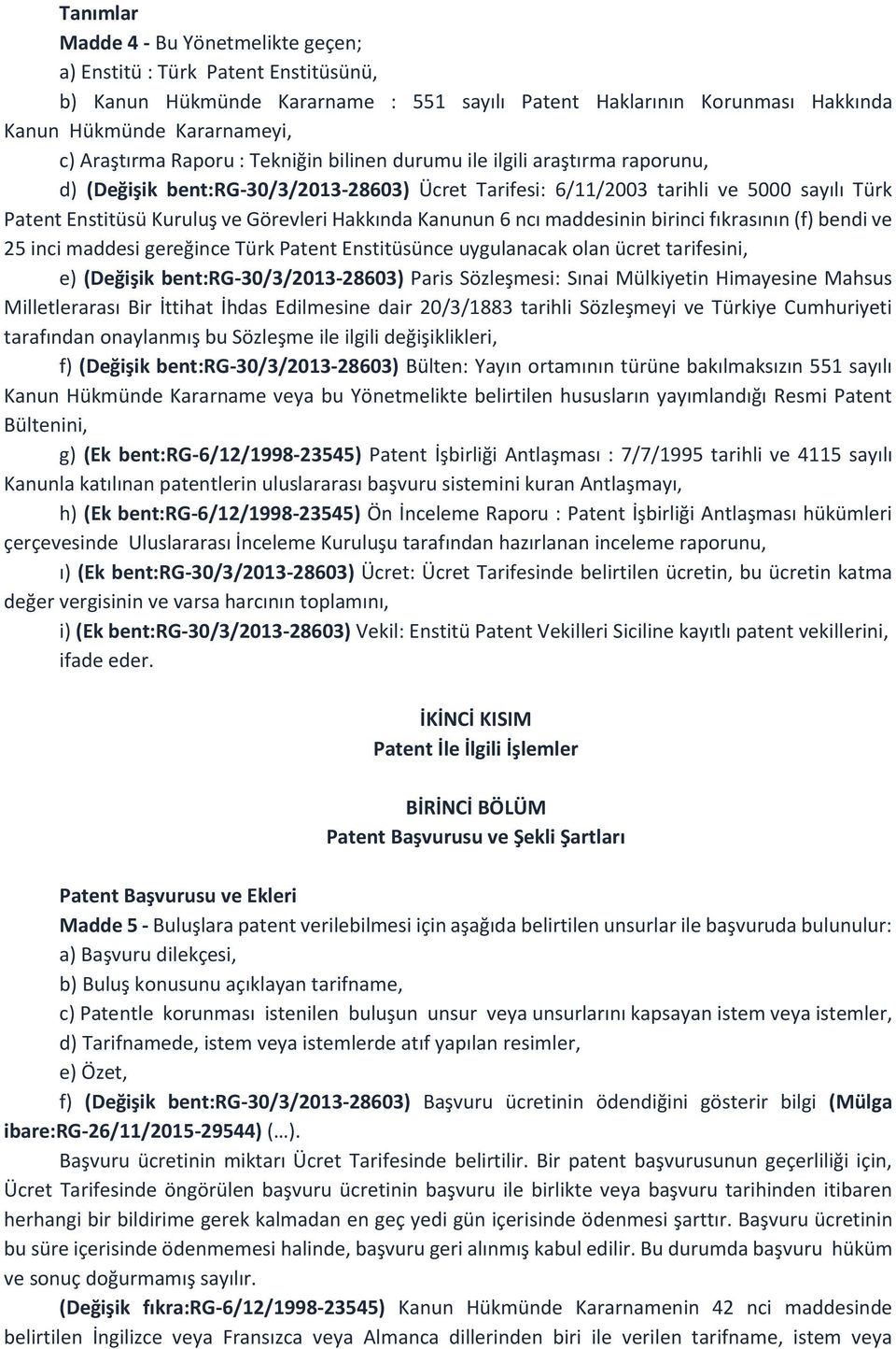 Hakkında Kanunun 6 ncı maddesinin birinci fıkrasının (f) bendi ve 25 inci maddesi gereğince Türk Patent Enstitüsünce uygulanacak olan ücret tarifesini, e) (Değişik bent:rg-30/3/2013-28603) Paris