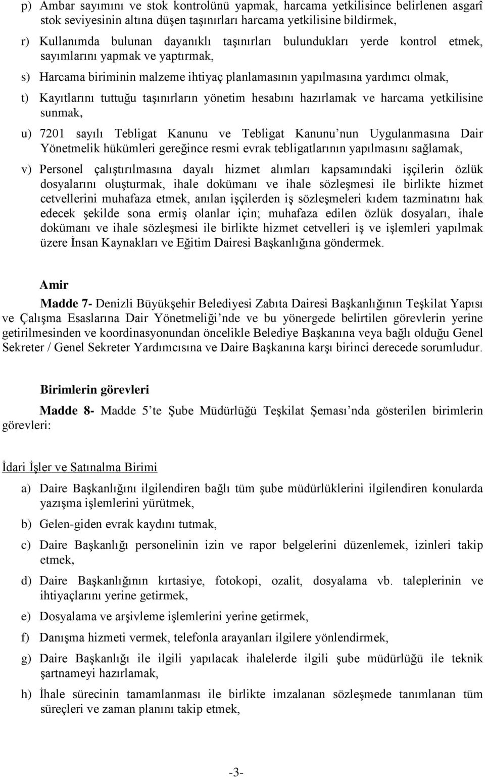 yönetim hesabını hazırlamak ve harcama yetkilisine sunmak, u) 7201 sayılı Tebligat Kanunu ve Tebligat Kanunu nun Uygulanmasına Dair Yönetmelik hükümleri gereğince resmi evrak tebligatlarının