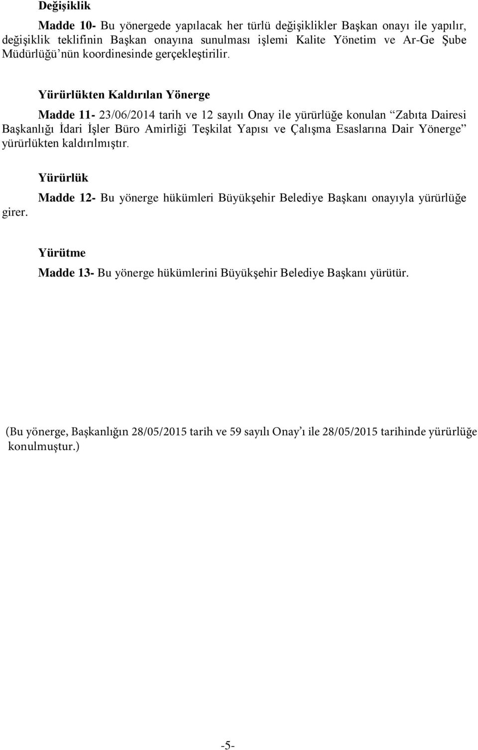 Yürürlükten Kaldırılan Yönerge Madde 11-23/06/2014 tarih ve 12 sayılı Onay ile yürürlüğe konulan Zabıta Dairesi Başkanlığı İdari İşler Büro Amirliği Teşkilat Yapısı ve Çalışma