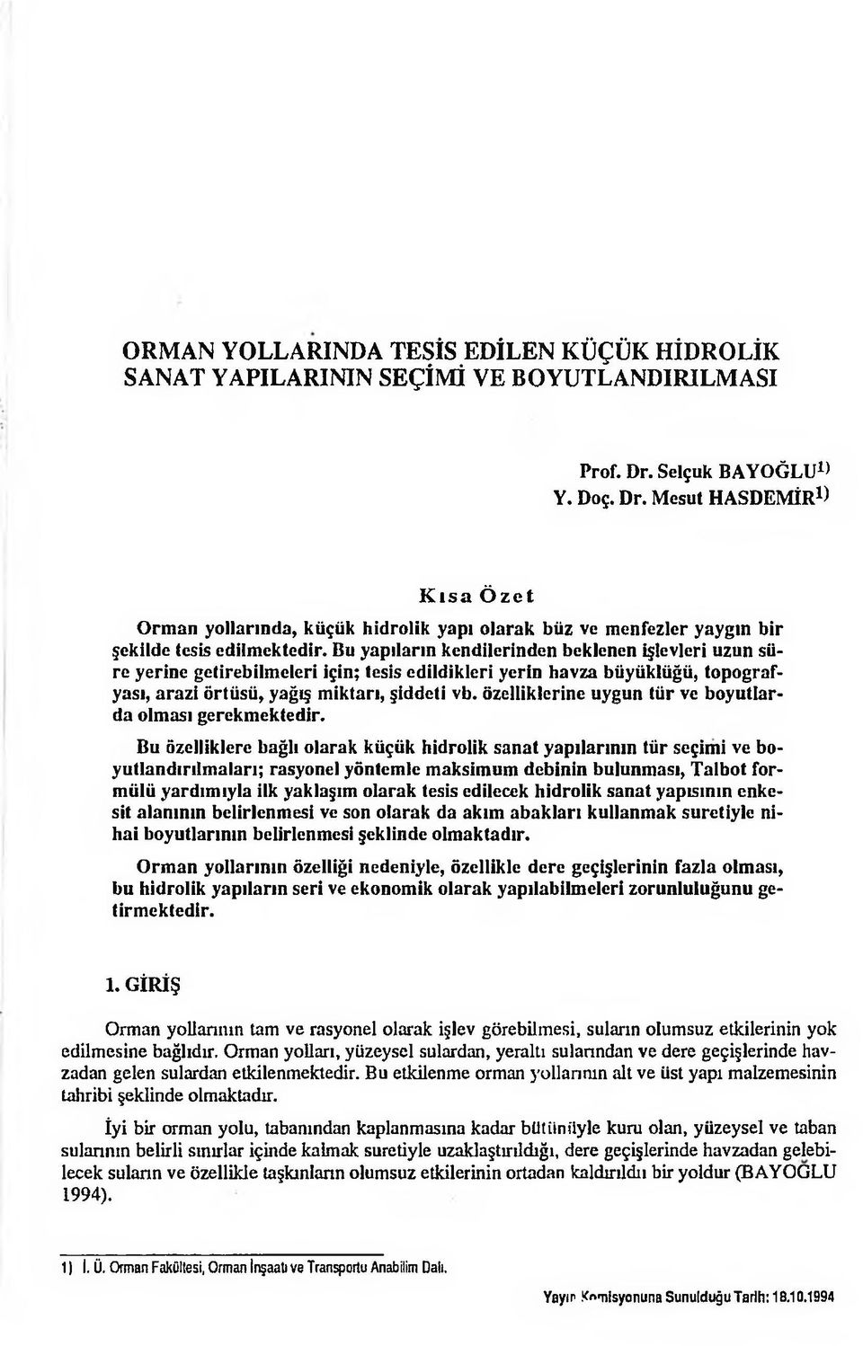 Bu yapıların kendilerinden beklenen işlevleri uzun süre yerine getirebilmeleri için; tesis edildikleri yerin havza büyüklüğü, topografyası, arazi örtüsü, yağış miktarı, şiddeti vb.