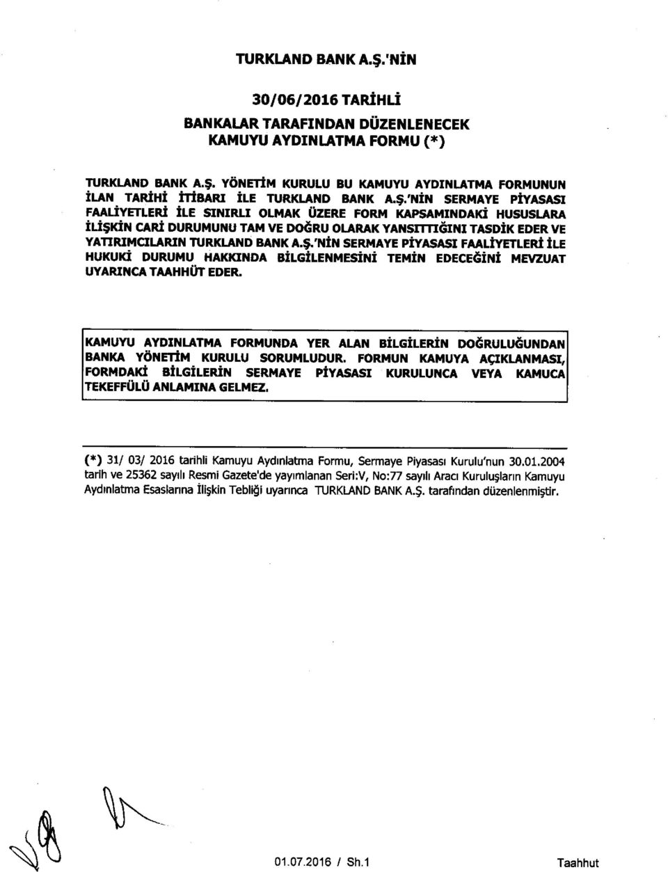 DURUMUNU TAM VE DOORU OLARAK YANSITTIGINI TASDIK EDER VE YATIRIMCILARIN TURKLAND BANK A.$.'NIN SERMAYE PIYASASI FAALIYETLERI ile HUKUK!