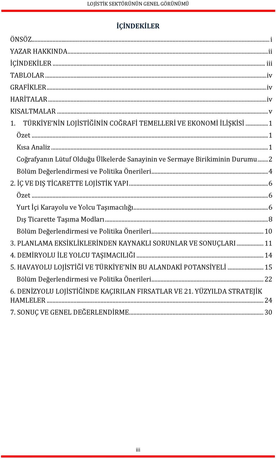 .. 6 Özet... 6 Yurt İçi Karayolu ve Yolcu Taşımacılığı... 6 Dış Ticarette Taşıma Modları... 8 Bölüm Değerlendirmesi ve Politika Önerileri... 10 3.