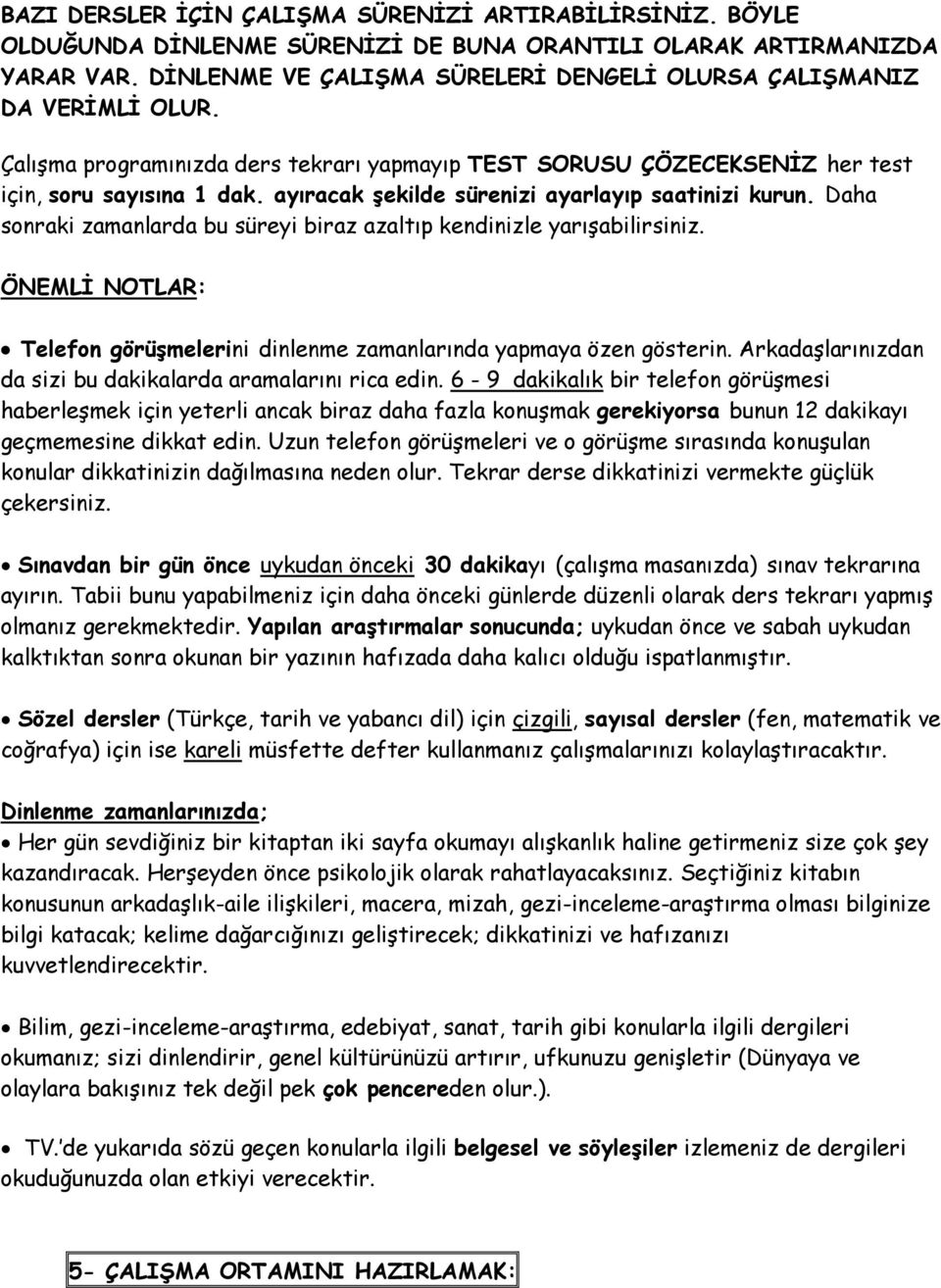 ayıracak şekilde sürenizi ayarlayıp saatinizi kurun. Daha sonraki zamanlarda bu süreyi biraz azaltıp kendinizle yarışabilirsiniz.