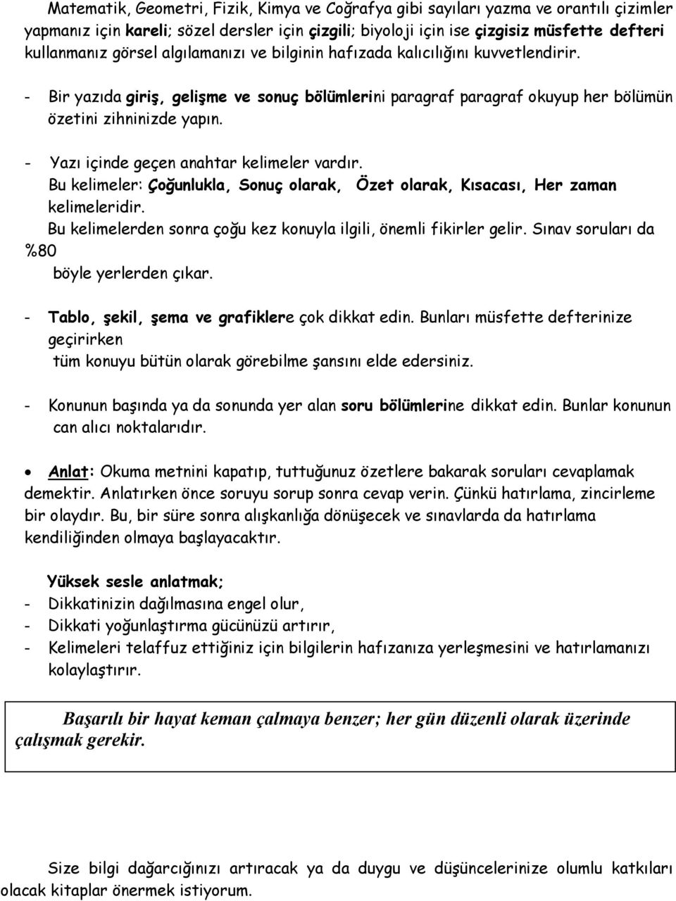 - Yazı içinde geçen anahtar kelimeler vardır. Bu kelimeler: Çoğunlukla, Sonuç olarak, Özet olarak, Kısacası, Her zaman kelimeleridir.