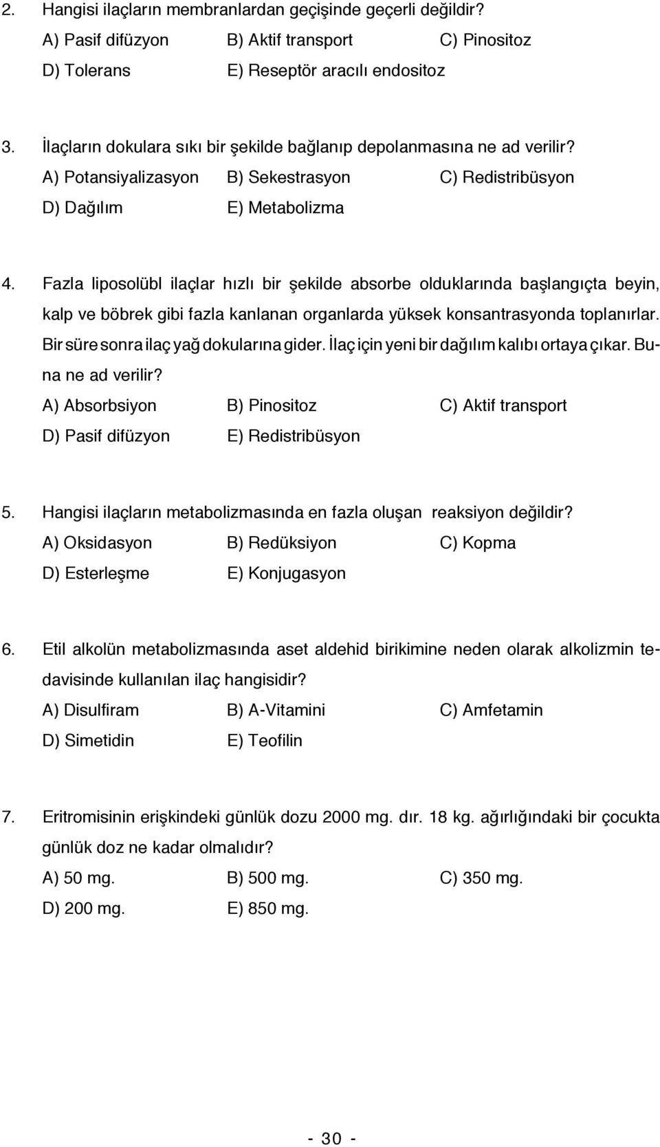 Fazla liposolübl ilaçlar hızlı bir şekilde absorbe olduklarında başlangıçta beyin, kalp ve böbrek gibi fazla kanlanan organlarda yüksek konsantrasyonda toplanırlar.