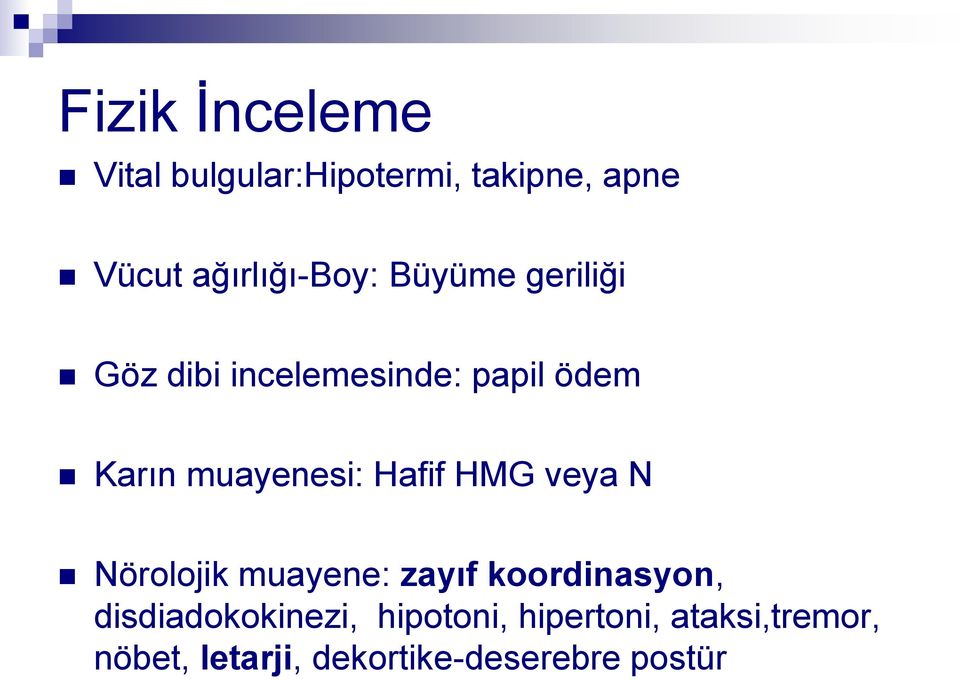 muayenesi: Hafif HMG veya N Nörolojik muayene: zayıf koordinasyon,