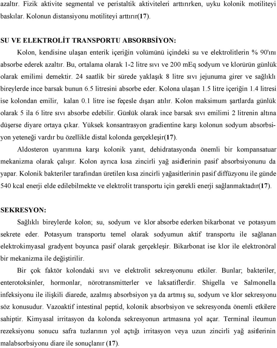 Bu, ortalama olarak 1-2 litre sıvı ve 200 meq sodyum ve klorürün günlük olarak emilimi demektir. 24 saatlik bir sürede yaklaşık 8 litre sıvı jejunuma girer ve sağlıklı bireylerde ince barsak bunun 6.