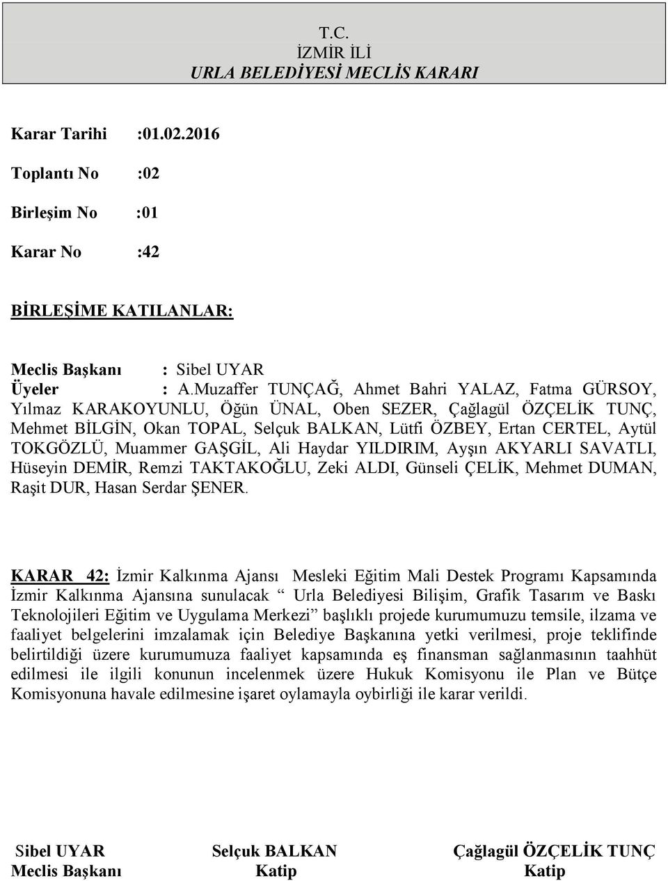 imzalamak için Belediye Başkanına yetki verilmesi, proje teklifinde belirtildiği üzere kurumumuza faaliyet kapsamında eş finansman sağlanmasının