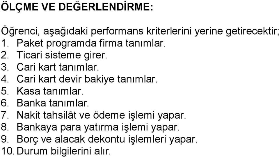 Cari kart devir bakiye tanımlar. 5. Kasa tanımlar. 6. Banka tanımlar. 7.