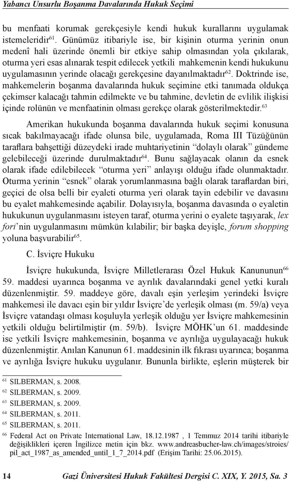 hukukunu uygulamasının yerinde olacağı gerekçesine dayanılmaktadır 62.