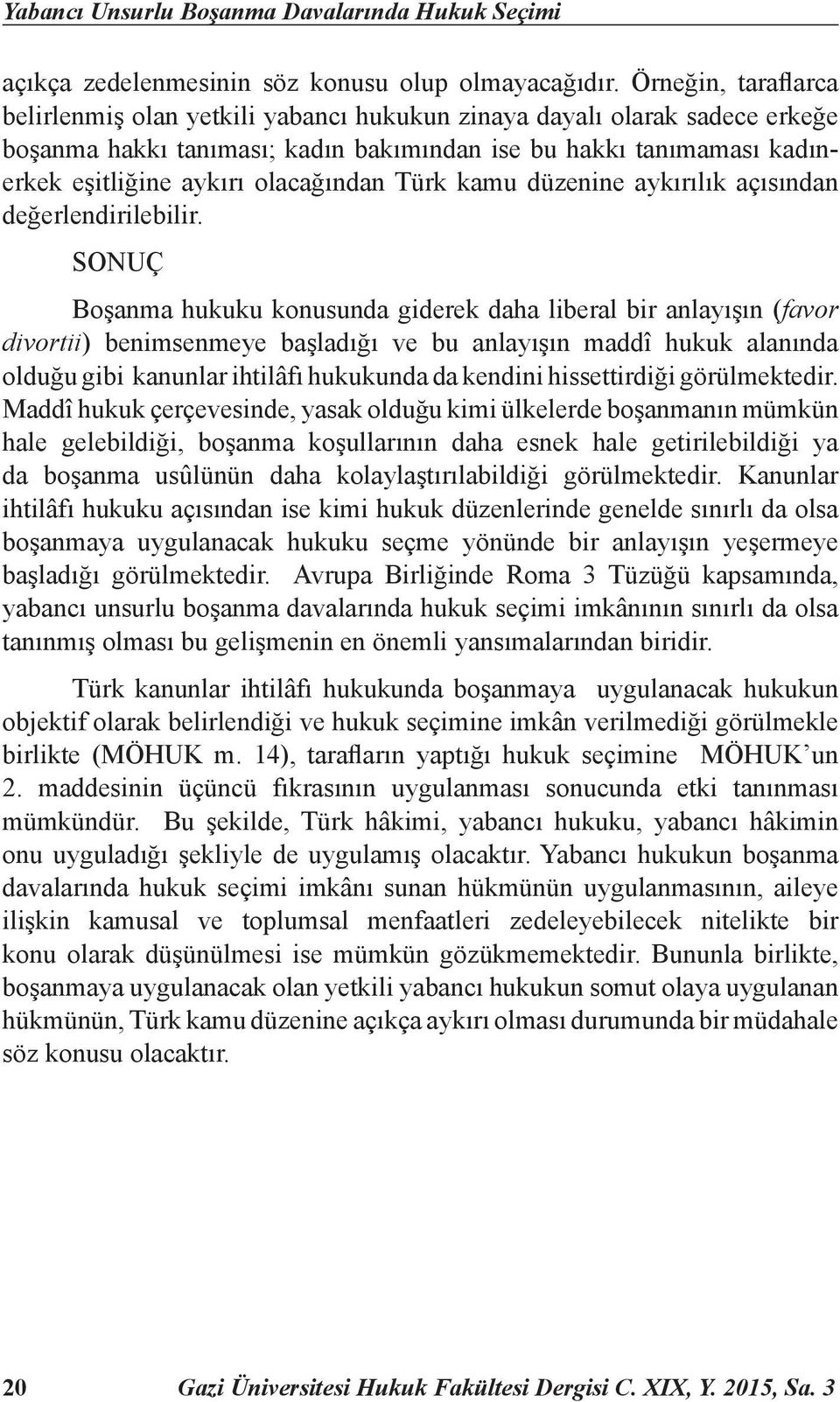 olacağından Türk kamu düzenine aykırılık açısından değerlendirilebilir.