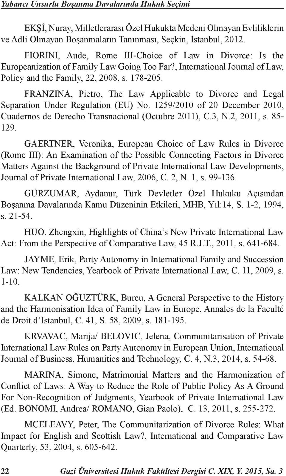 FRANZINA, Pietro, The Law Applicable to Divorce and Legal Separation Under Regulation (EU) No. 1259/2010 of 20 December 2010, Cuadernos de Derecho Transnacional (Octubre 2011), C.3, N.2, 2011, s.