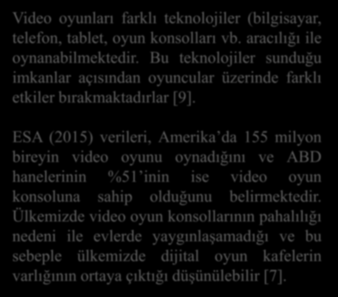 VİDEO OYUN KAFELER Video oyunları farklı teknolojiler (bilgisayar, telefon, tablet, oyun konsolları vb. aracılığı ile oynanabilmektedir.