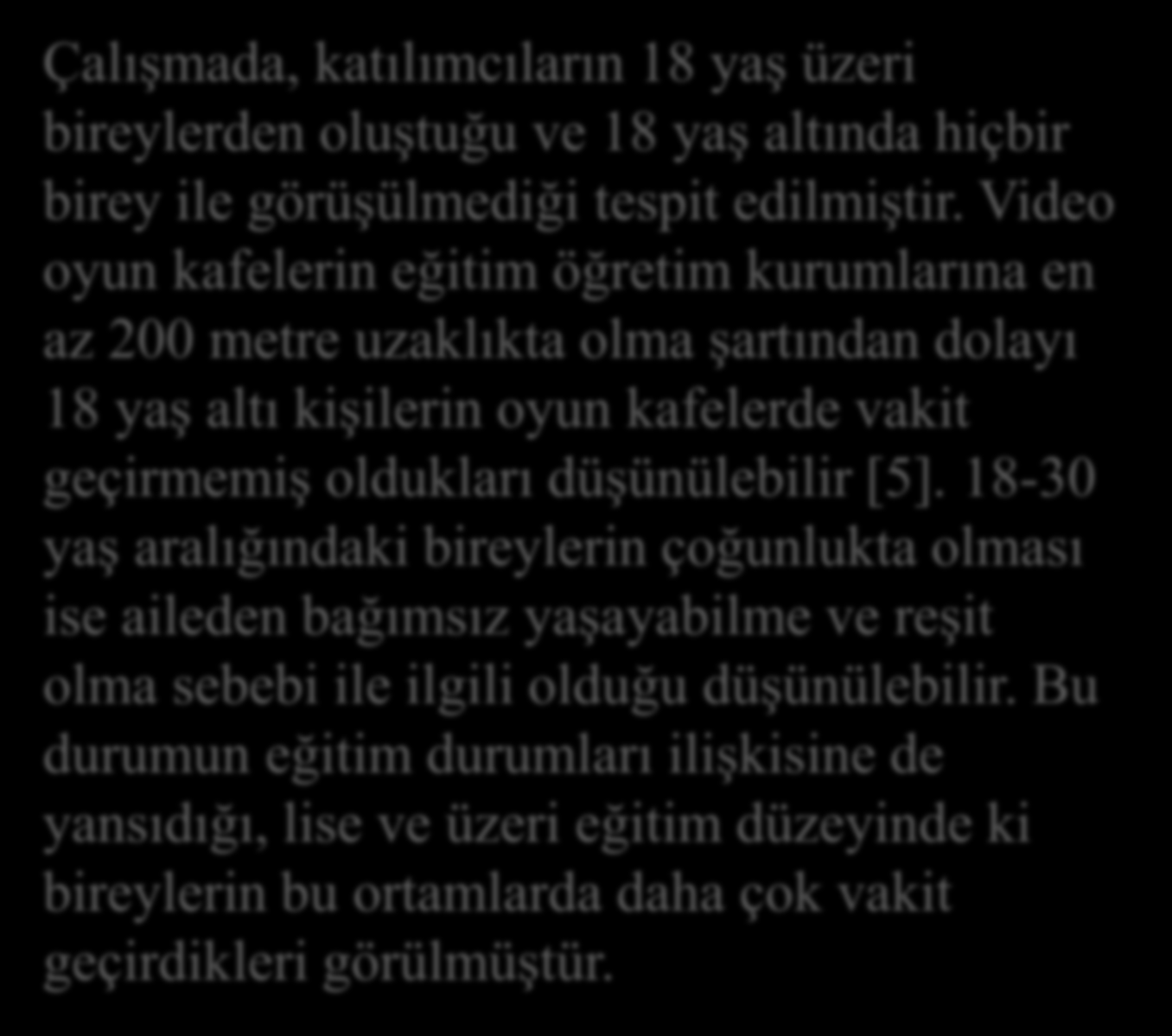 SONUÇ VE ÖNERİLER Çalışmada, katılımcıların 18 yaş üzeri bireylerden oluştuğu ve 18 yaş altında hiçbir birey ile görüşülmediği tespit edilmiştir.