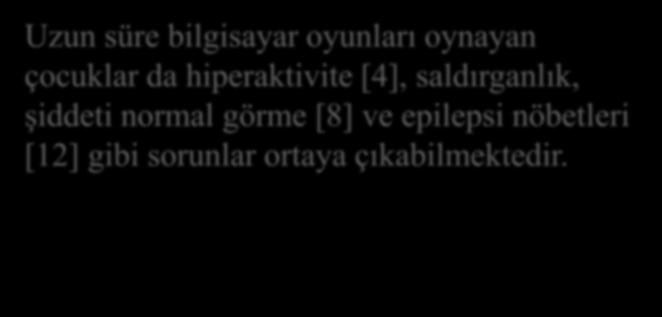 SONUÇ VE ÖNERİLER Uzun süre bilgisayar oyunları oynayan çocuklar da hiperaktivite [4],