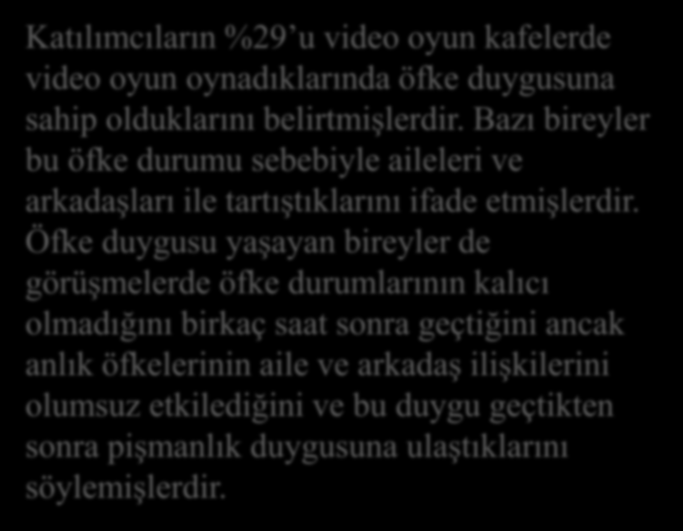 SONUÇ VE ÖNERİLER Katılımcıların %29 u video oyun kafelerde video oyun oynadıklarında öfke duygusuna sahip olduklarını belirtmişlerdir.