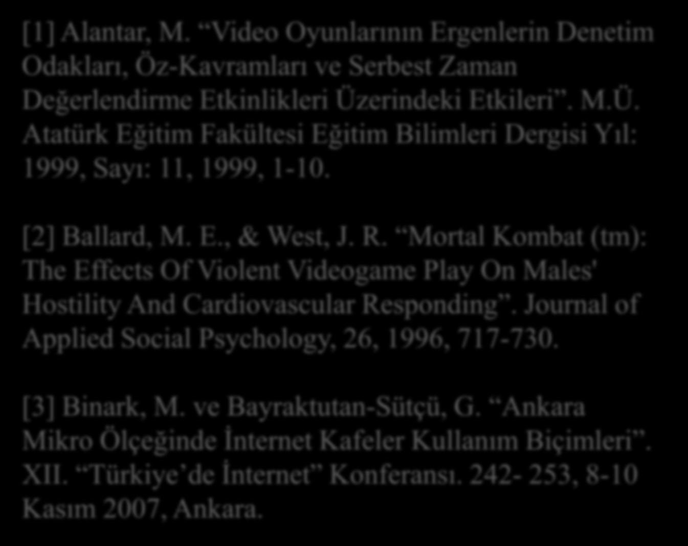 Kaynaklar KAYNAKLAR [1] Alantar, M. Video Oyunlarının Ergenlerin Denetim Odakları, Öz-Kavramları ve Serbest Zaman Değerlendirme Etkinlikleri Üz