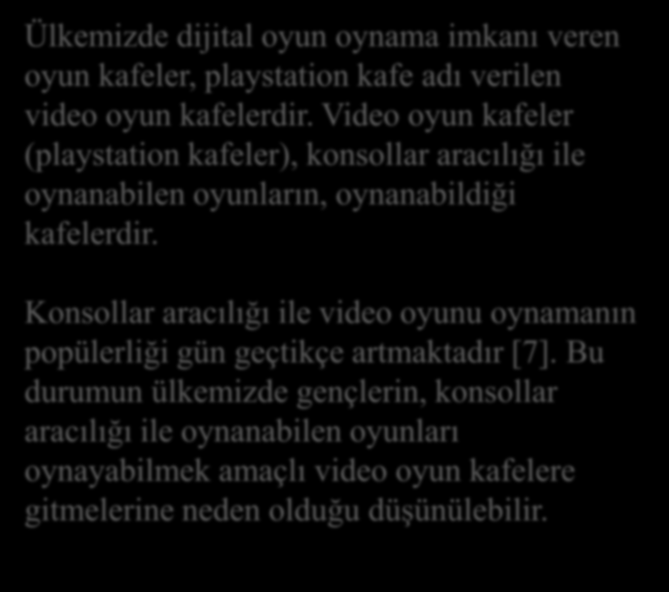 Araştırmanın Amacı Ülkemizde dijital oyun oynama imkanı veren oyun kafeler, playstation kafe adı verilen video oyun kafelerdir.