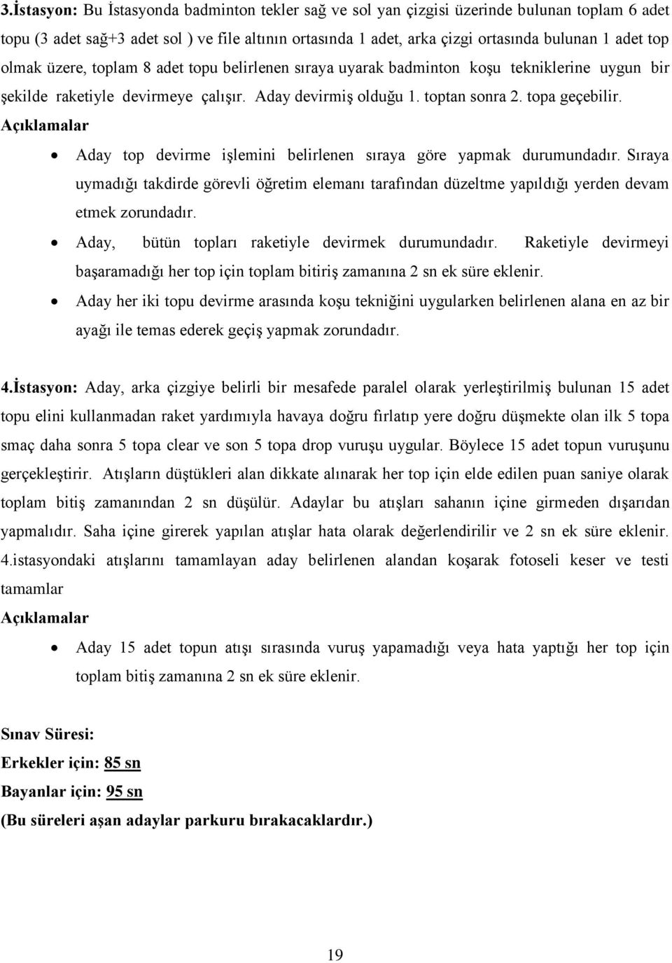 Açıklamalar Aday top devirme işlemini belirlenen sıraya göre yapmak durumundadır. Sıraya uymadığı takdirde görevli öğretim elemanı tarafından düzeltme yapıldığı yerden devam etmek zorundadır.