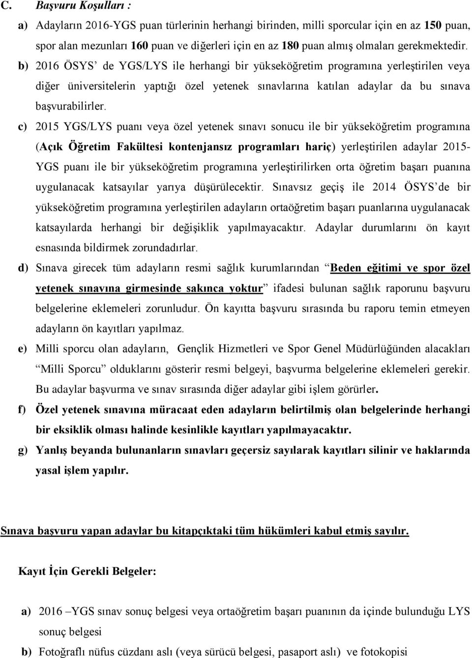 c) 2015 YGS/LYS puanı veya özel yetenek sınavı sonucu ile bir yükseköğretim programına (Açık Öğretim Fakültesi kontenjansız programları hariç) yerleştirilen adaylar 2015- YGS puanı ile bir