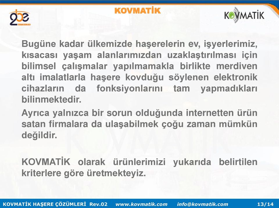 Ayrıca yalnızca bir sorun olduğunda internetten ürün satan firmalara da ulaşabilmek çoğu zaman mümkün değildir.