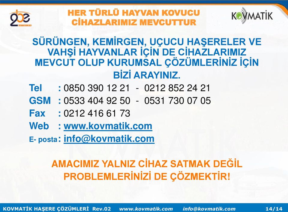 Tel : 0850 390 12 21-0212 852 24 21 GSM : 0533 404 92 50-0531 730 07 05 Fax : 0212 416 61 73 Web : www.kovmatik.