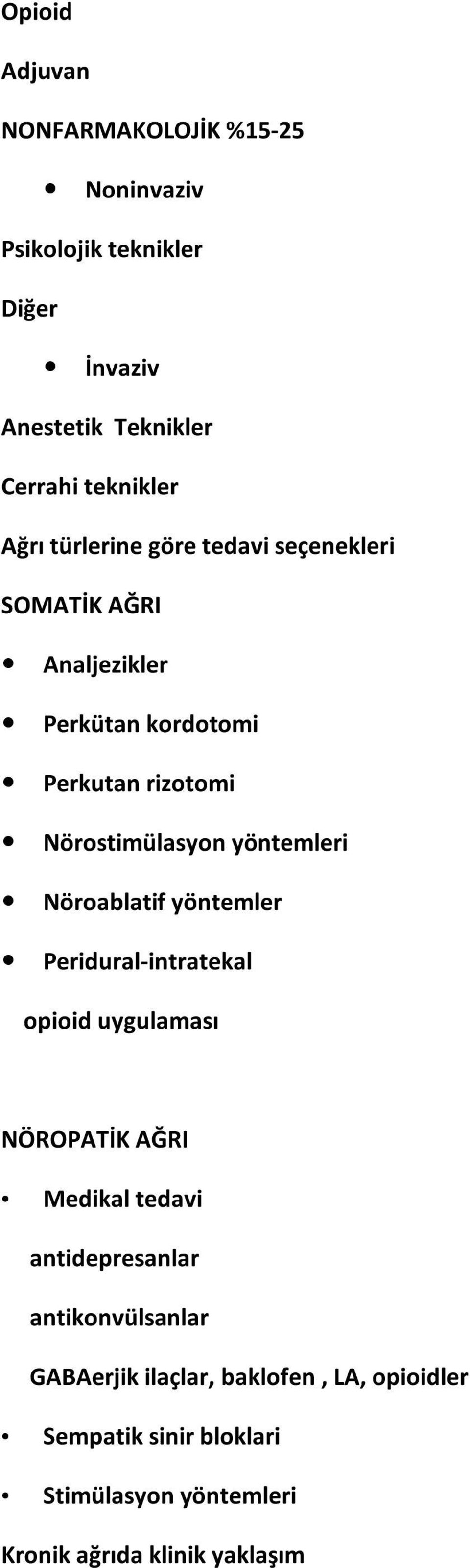 yöntemleri Nöroablatif yöntemler Peridural-intratekal opioid uygulaması NÖROPATİK AĞRI Medikal tedavi antidepresanlar