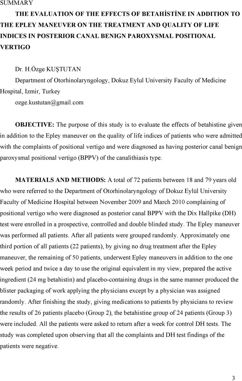 com OBJECTIVE: The purpose of this study is to evaluate the effects of betahistine given in addition to the Epley maneuver on the quality of life indices of patients who were admitted with the