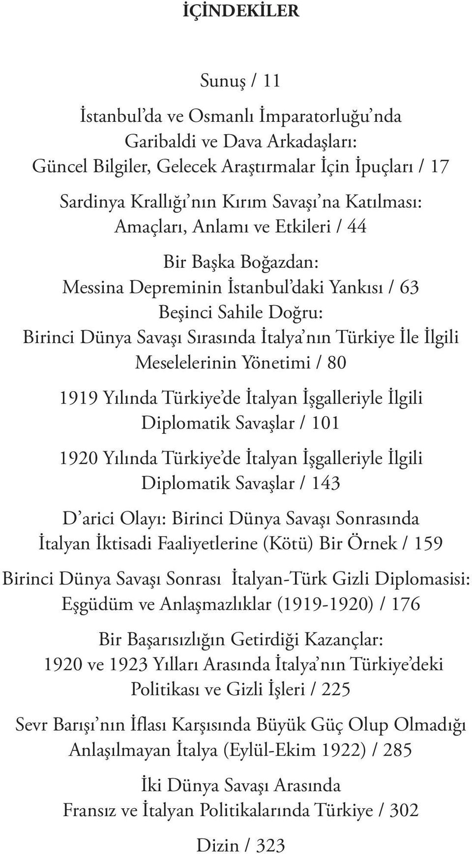 Meselelerinin Yönetimi / 80 1919 Yılında Türkiye de İtalyan İşgalleriyle İlgili Diplomatik Savaşlar / 101 1920 Yılında Türkiye de İtalyan İşgalleriyle İlgili Diplomatik Savaşlar / 143 D arici Olayı: