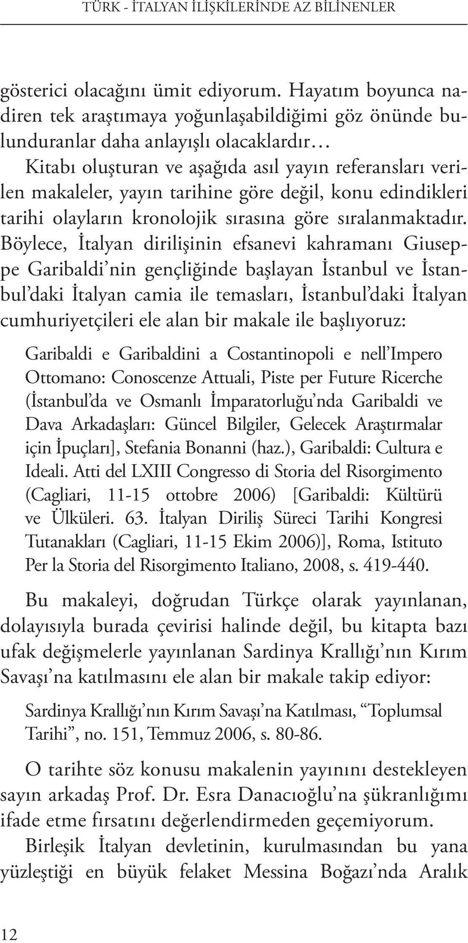 göre değil, konu edindikleri tarihi olayların kronolojik sırasına göre sıralanmaktadır.