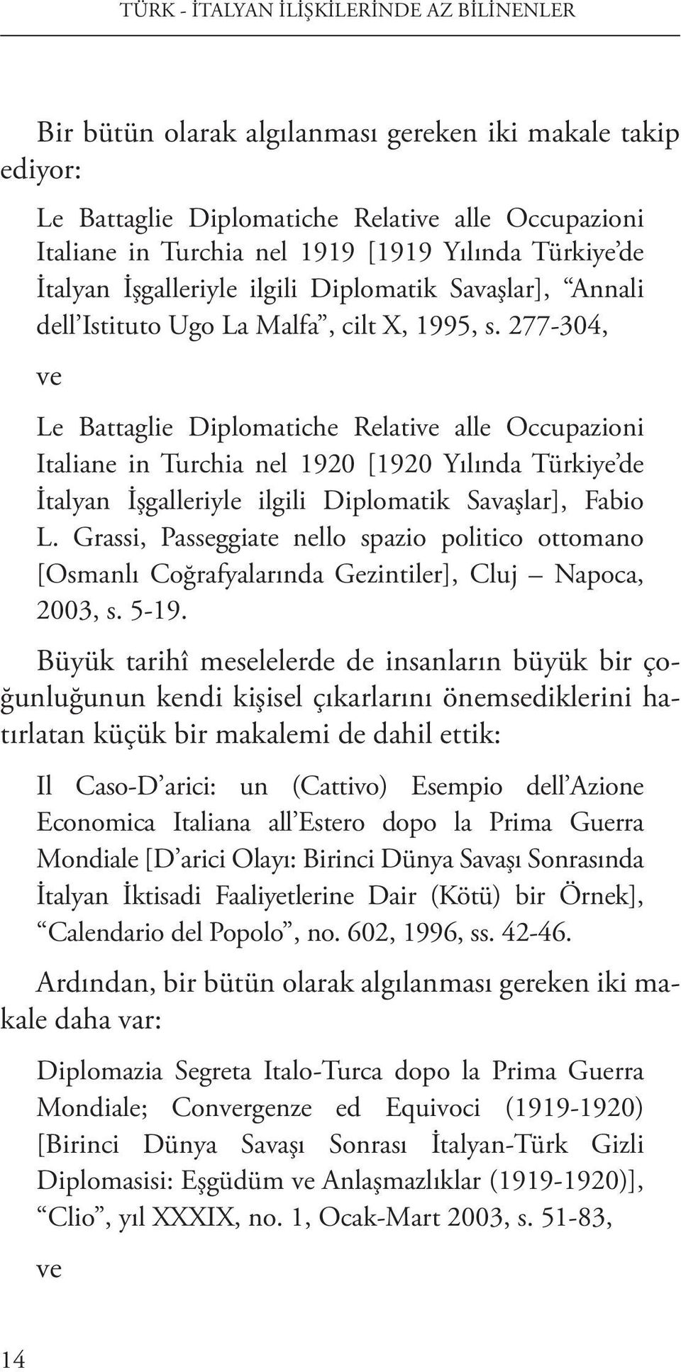 277-304, ve Le Battaglie Diplomatiche Relative alle Occupazioni Italiane in Turchia nel 1920 [1920 Yılında Türkiye de İtalyan İşgalleriyle ilgili Diplomatik Savaşlar], Fabio L.