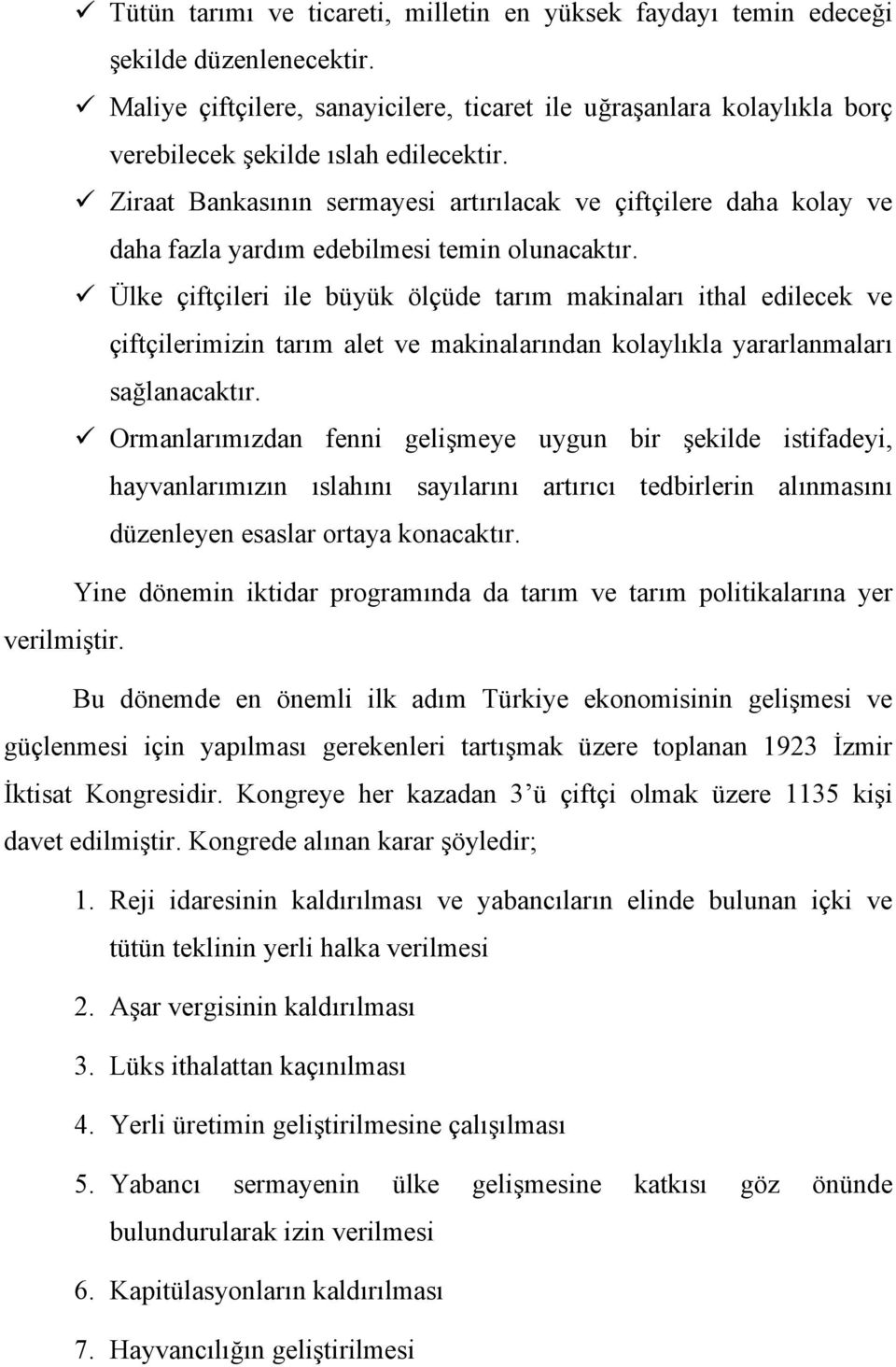 Ziraat Bankasının sermayesi artırılacak ve çiftçilere daha kolay ve daha fazla yardım edebilmesi temin olunacaktır.