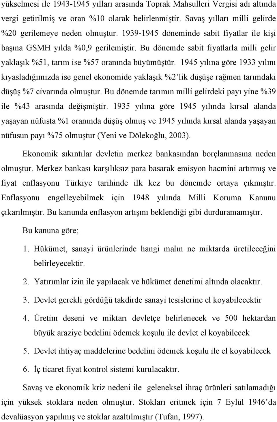 1945 yılına göre 1933 yılını kıyasladığımızda ise genel ekonomide yaklaşık %2 lik düşüşe rağmen tarımdaki düşüş %7 civarında olmuştur.