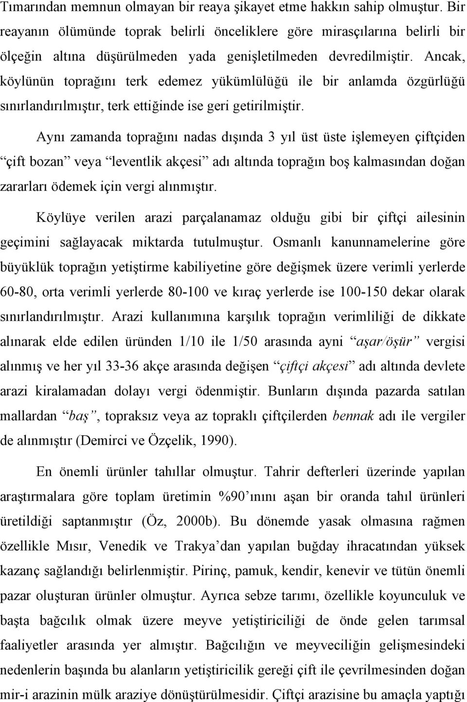 Ancak, köylünün toprağını terk edemez yükümlülüğü ile bir anlamda özgürlüğü sınırlandırılmıştır, terk ettiğinde ise geri getirilmiştir.