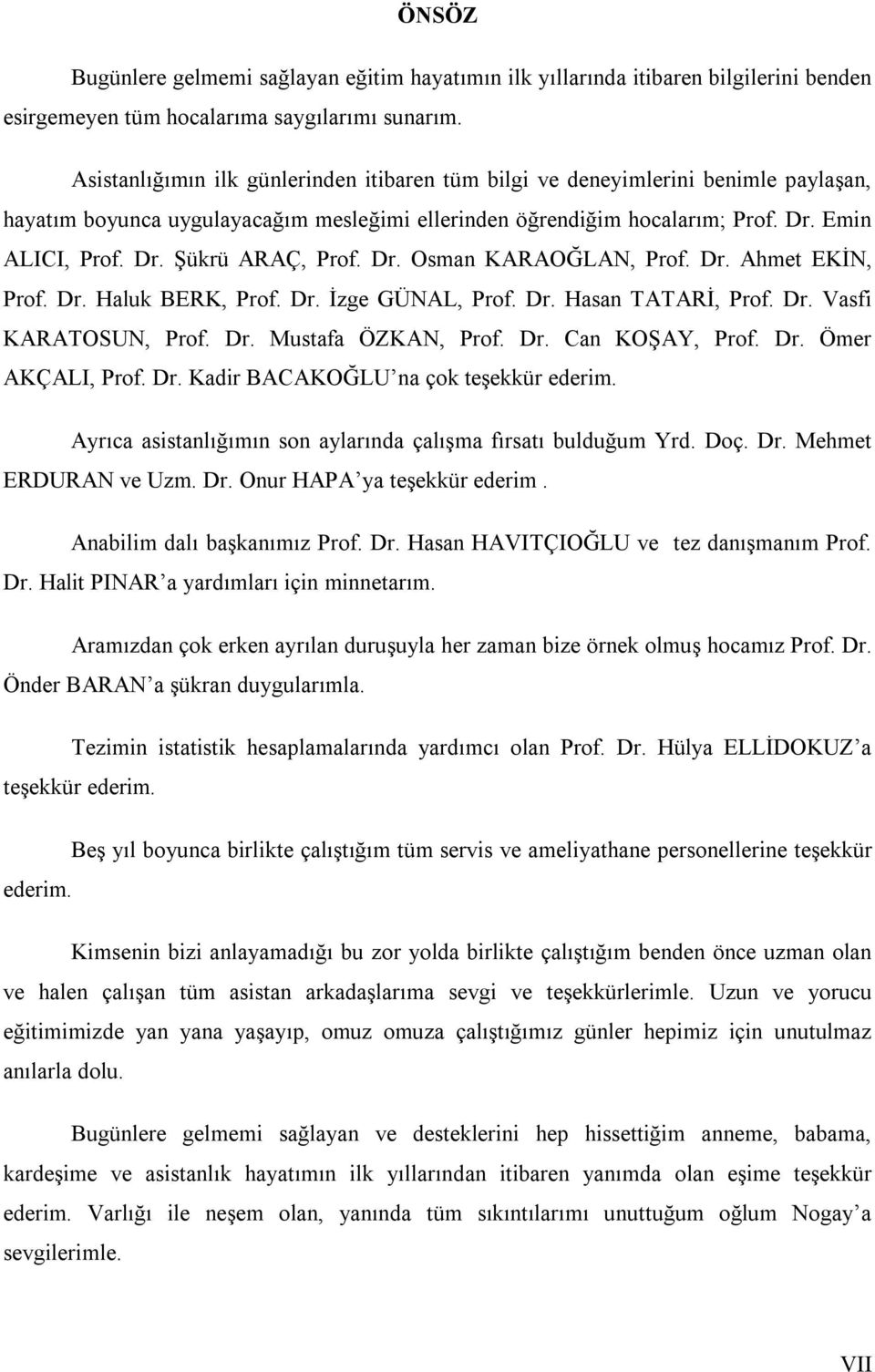 Dr. Osman KARAOĞLAN, Prof. Dr. Ahmet EKİN, Prof. Dr. Haluk BERK, Prof. Dr. İzge GÜNAL, Prof. Dr. Hasan TATARİ, Prof. Dr. Vasfi KARATOSUN, Prof. Dr. Mustafa ÖZKAN, Prof. Dr. Can KOŞAY, Prof. Dr. Ömer AKÇALI, Prof.