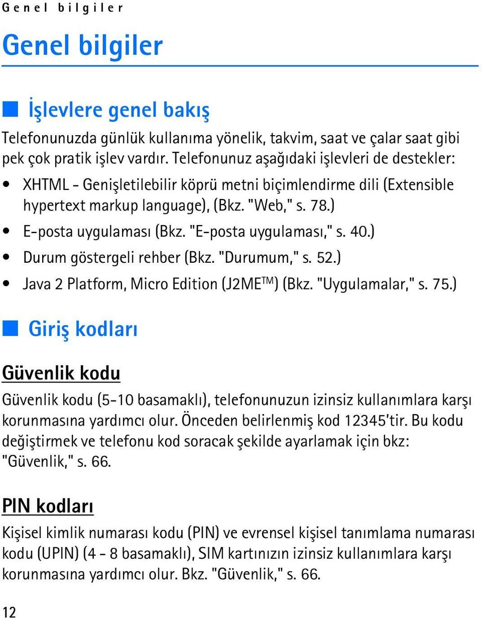 "E-posta uygulamasý," s. 40.) Durum göstergeli rehber (Bkz. "Durumum," s. 52.) Java 2 Platform, Micro Edition (J2ME TM ) (Bkz. "Uygulamalar," s. 75.