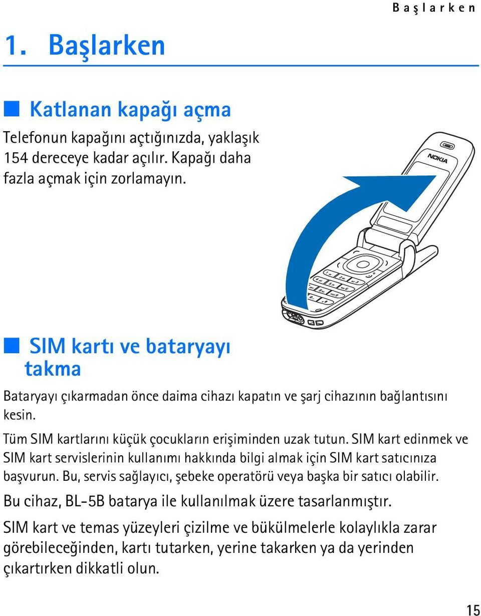 SIM kart edinmek ve SIM kart servislerinin kullanýmý hakkýnda bilgi almak için SIM kart satýcýnýza baþvurun. Bu, servis saðlayýcý, þebeke operatörü veya baþka bir satýcý olabilir.
