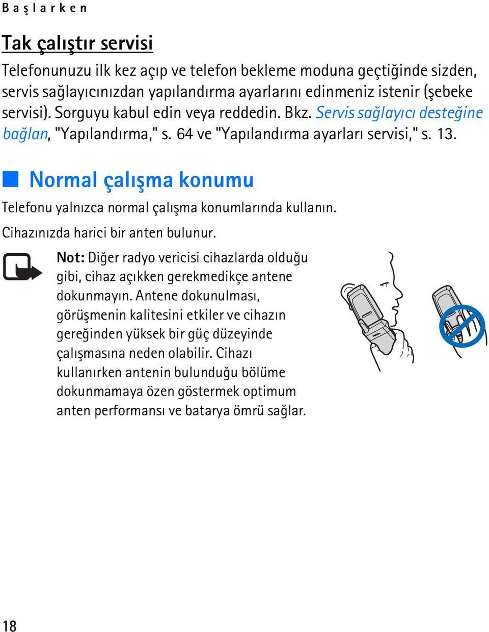 Normal çalýþma konumu Telefonu yalnýzca normal çalýþma konumlarýnda kullanýn. Cihazýnýzda harici bir anten bulunur.