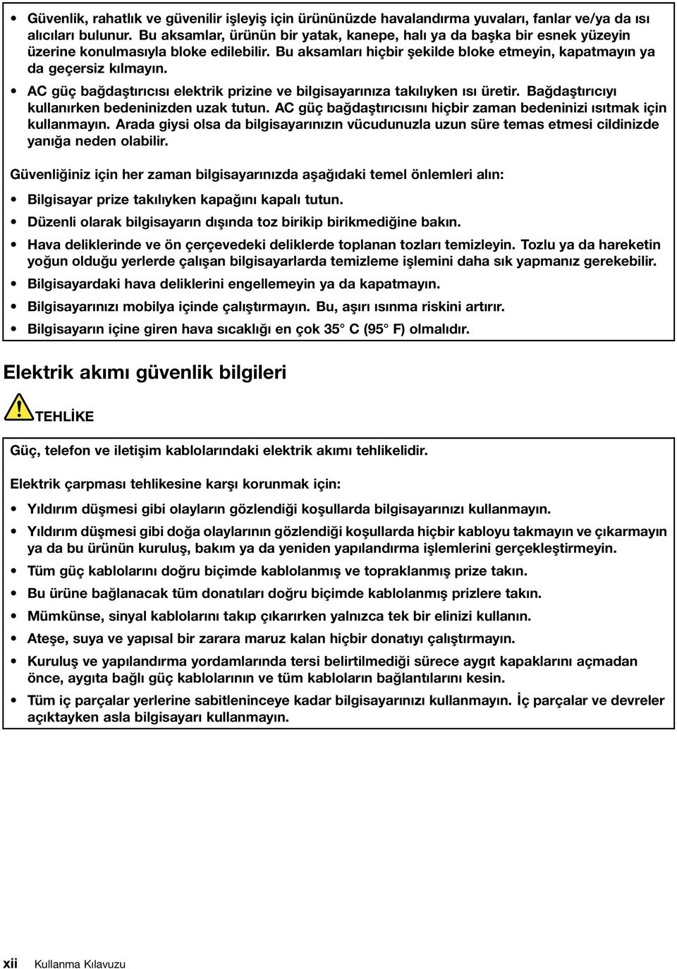 AC güç bağdaştırıcısı elektrik prizine ve bilgisayarınıza takılıyken ısı üretir. Bağdaştırıcıyı kullanırken bedeninizden uzak tutun.