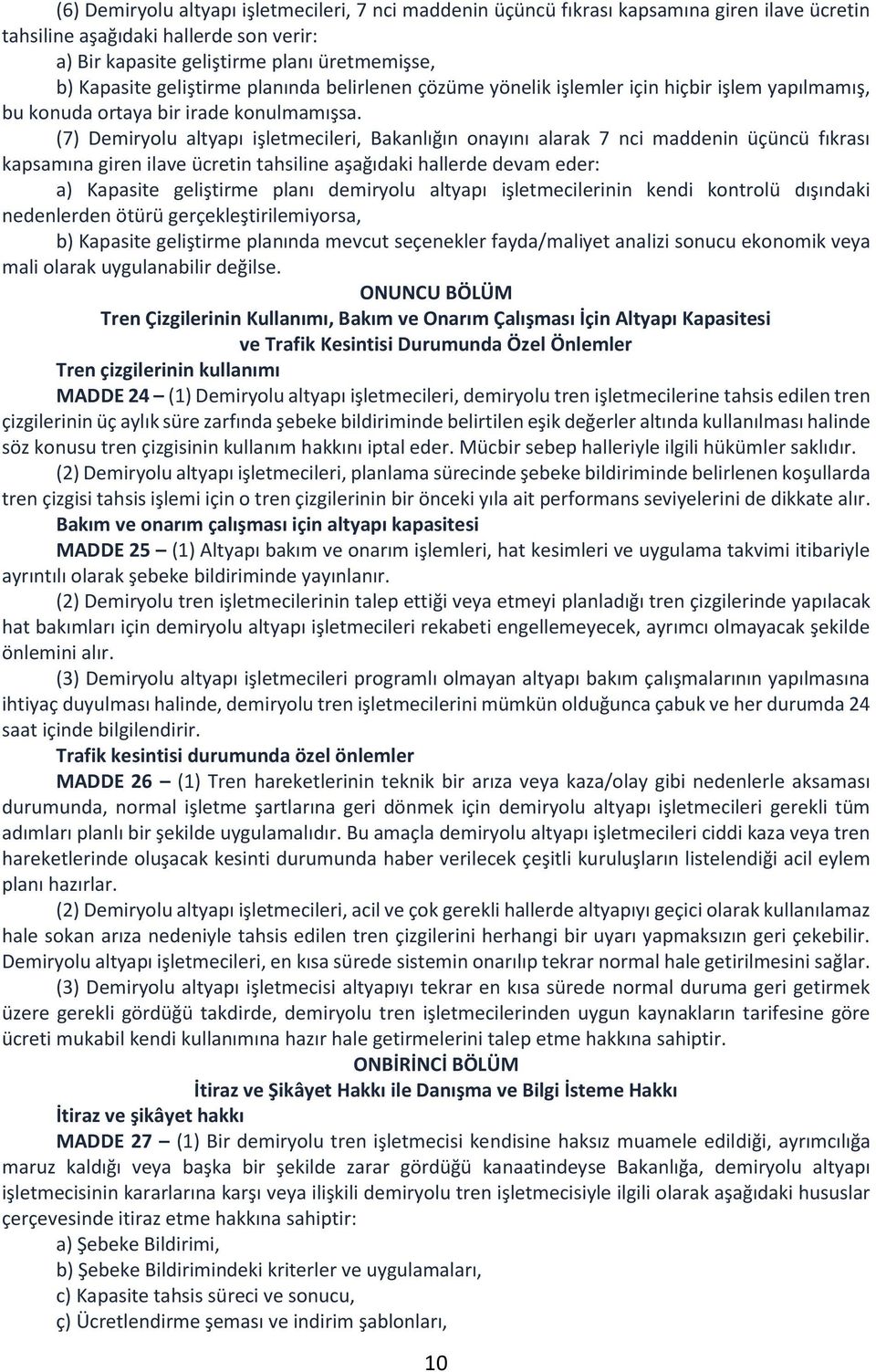 (7) Demiryolu altyapı işletmecileri, Bakanlığın onayını alarak 7 nci maddenin üçüncü fıkrası kapsamına giren ilave ücretin tahsiline aşağıdaki hallerde devam eder: a) Kapasite geliştirme planı