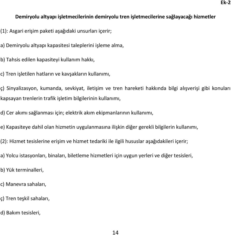 konuları kapsayan trenlerin trafik işletim bilgilerinin kullanımı, d) Cer akımı sağlanması için; elektrik akım ekipmanlarının kullanımı, e) Kapasiteye dahil olan hizmetin uygulanmasına ilişkin diğer