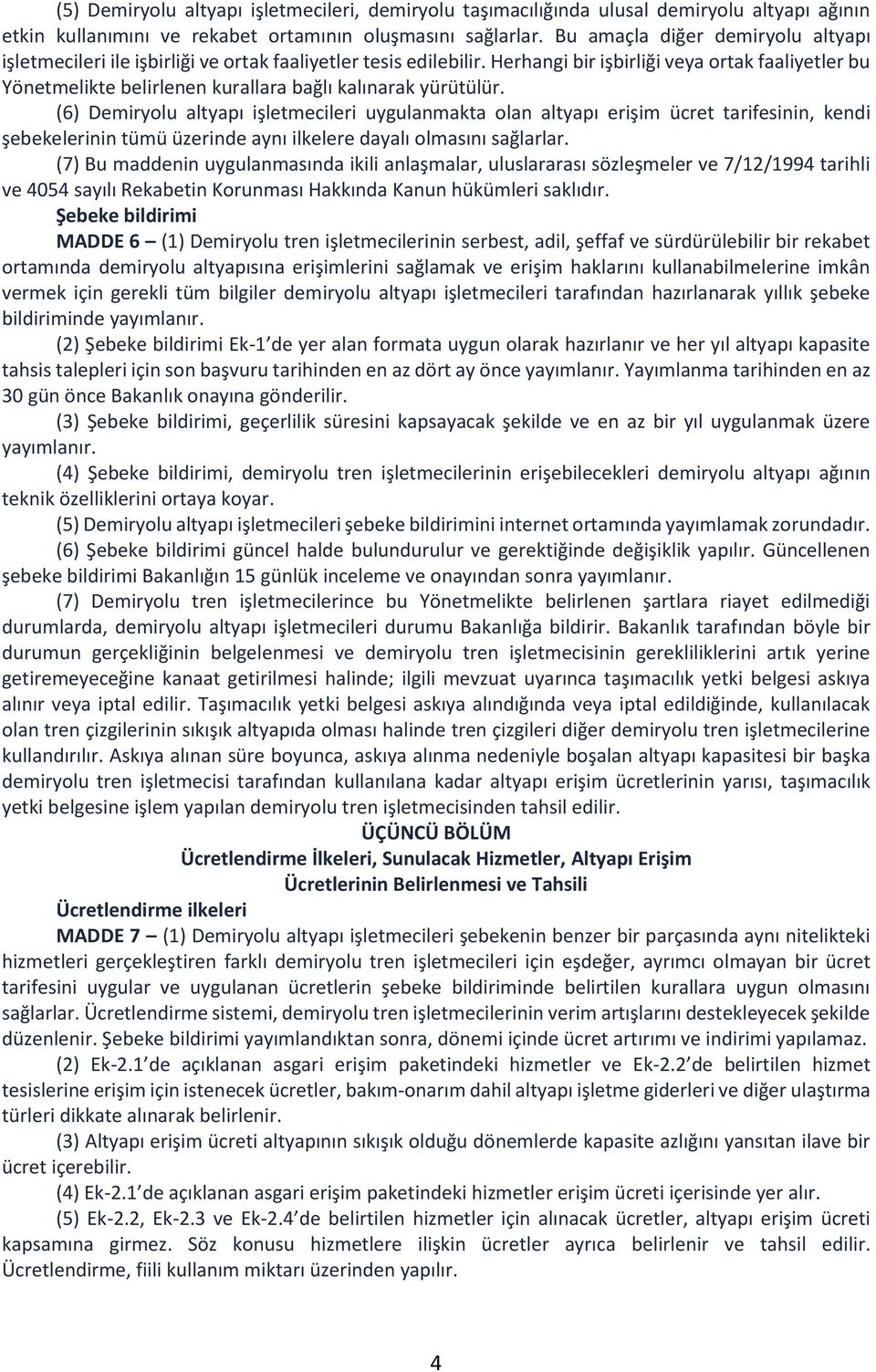 Herhangi bir işbirliği veya ortak faaliyetler bu Yönetmelikte belirlenen kurallara bağlı kalınarak yürütülür.