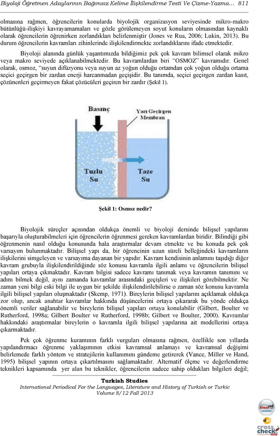 Bu durum öğrencilerin kavramları zihinlerinde iliģkilendirmekte zorlandıklarını ifade etmektedir.