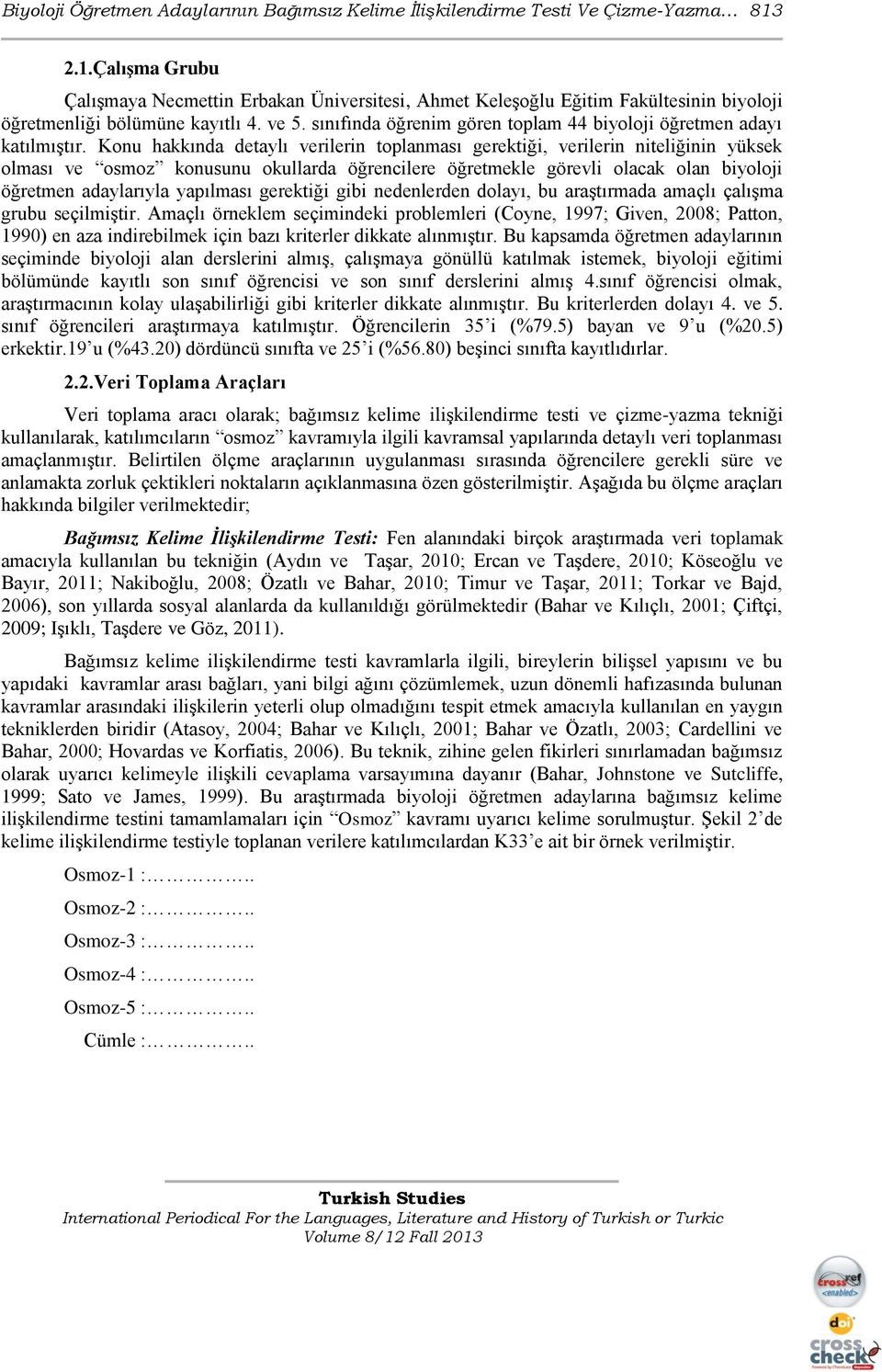 sınıfında öğrenim gören toplam 44 biyoloji öğretmen adayı katılmıģtır.