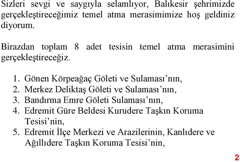 Gönen Körpeağaç Göleti ve Sulaması nın, 2. Merkez Deliktaş Göleti ve Sulaması nın, 3.