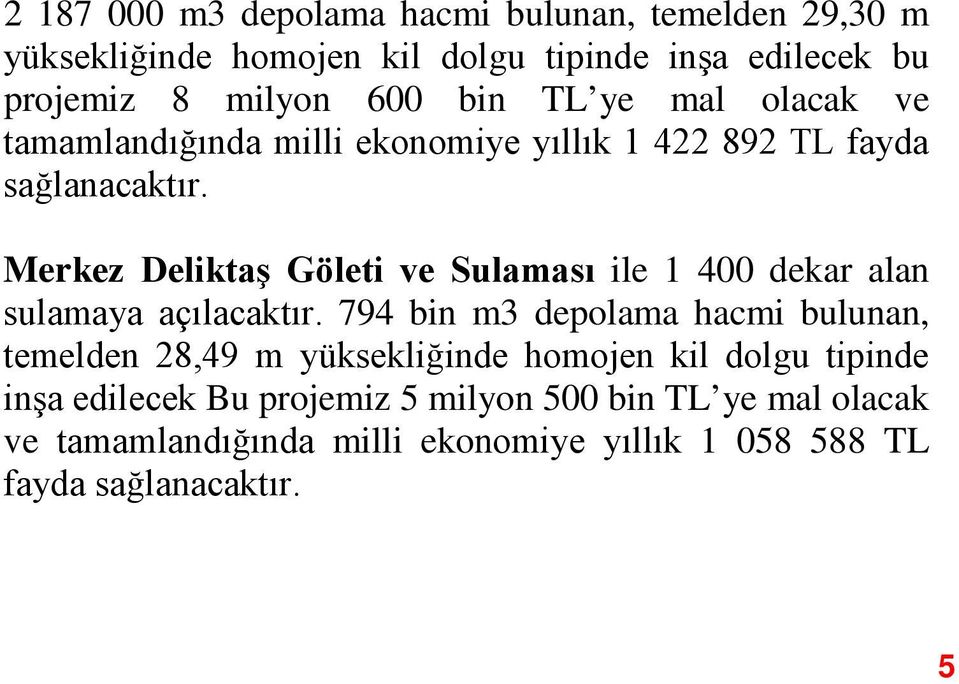 Merkez Deliktaş Göleti ve Sulaması ile 1 400 dekar alan sulamaya açılacaktır.